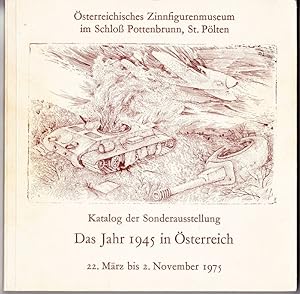 Das JAHR 1945 in Österreich. Historische Sonderausstellung . (Katalog der Ausstellung Österr. Zin...