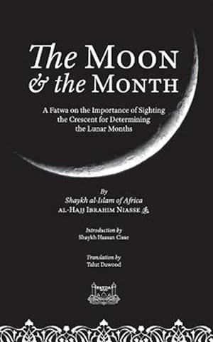 Bild des Verkufers fr The Moon & the Month: A Fatwa on the importance of Sighting the Crescent for determining the Lunar Months zum Verkauf von GreatBookPrices