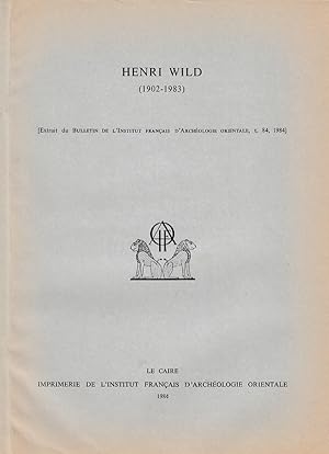 Bild des Verkufers fr Henri Wild (1902-1983). (Bulletin de l'Institut franais d'archologie orientale BIFAO). zum Verkauf von Librarium of The Hague