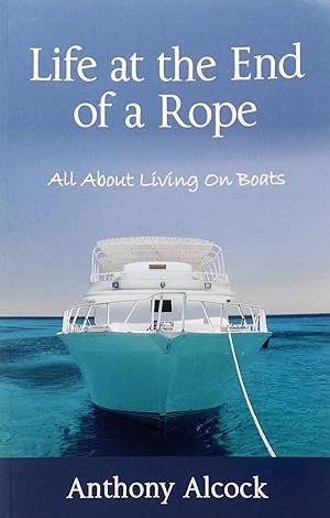 Immagine del venditore per Life at the End of a Rope: All About Living On Boats venduto da PKRD