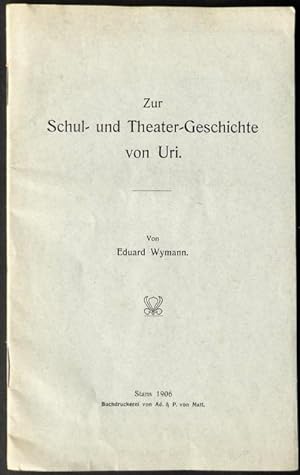 Bild des Verkufers fr Zur Schul- und Theater-Geschichte von Uri. zum Verkauf von Franz Khne Antiquariat und Kunsthandel