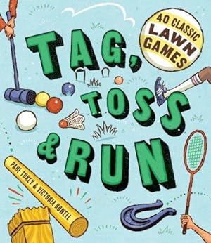 Seller image for Tag, Toss & Run: 40 Classic Lawn Games for sale by Bellwetherbooks