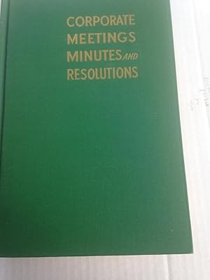 Imagen del vendedor de Corporate Meetings, Minutes, and Resolutions: Containing Forms and Precedents as well as a Commentary upon the Legal Principles Involved in Questions Requiring Corporate Action. a la venta por T. Brennan Bookseller (ABAA / ILAB)