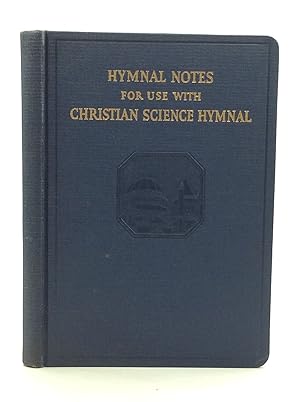 Immagine del venditore per HYMNAL NOTES Being Brief Studies of the Hymns and Hymn Tunes, the Poets and Composers Represented in the Christian Science Hymnal venduto da Kubik Fine Books Ltd., ABAA