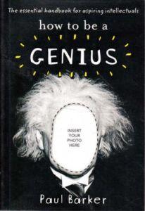 How to be a Genius: The Essential Handbook for Aspiring Intellectuals