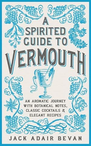 Image du vendeur pour A Spirited Guide to Vermouth : An aromatic journey with botanical notes, classic cocktails and elegant recipes mis en vente par AHA-BUCH GmbH