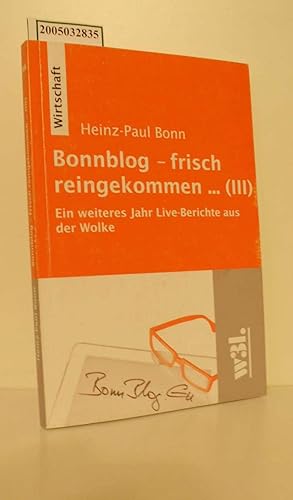 Bild des Verkufers fr Bonnblog - frisch reingekommen . (III) / ein weiteres Jahr Live-Berichte aus der Wolke / Heinz-Paul Bonn / Wirtschaft zum Verkauf von ralfs-buecherkiste