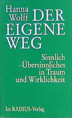 Der eigene Weg. Sinnlich- Übersinnliches in Traum und Wirklichkeit