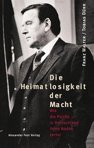 Seller image for Die Heimatlosigkeit der Macht. Wie die Politik in Deutschland ihren Boden verlor. Mit einem Literaturverzeichnis. for sale by BOUQUINIST