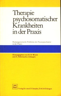 Seller image for Therapie psychosomatischer Krankheiten in der Praxis : humangenet. Probleme d. Neuropsychiatrie in d. Praxis. [6. Fortbildungsveranst. in Neurologie u. Psychiatrie fr Niedergelassene rzte Aller Fachgebiete in Erlangen am 11. u. 12. Mrz 1978]. Hrsg. von H. H. Wieck u. A. Hillemacher for sale by Antiquariat Buchhandel Daniel Viertel