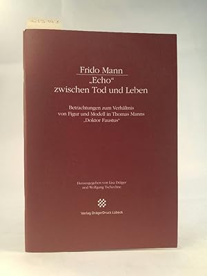 Seller image for Frido Mann 'Echo' zwischen Tod und Leben. Betrachtungen zum Verhltnis von Figur und Modell in Thomas Manns "Doktor Faustus" for sale by ANTIQUARIAT Franke BRUDDENBOOKS