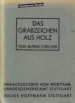 Das Grabzeichen aus Holz. Hrsg. im Auftr. d. württ. Landesgewerbeamts Stuttgart.