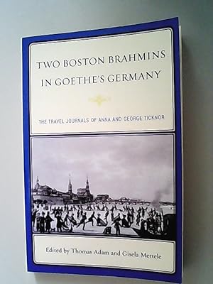 Immagine del venditore per Two Boston Brahmins in Goethe's Germany: The Travel Journals of Anna and George Ticknor venduto da Antiquariat Bookfarm