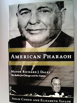 Bild des Verkufers fr American Pharaoh: Mayor Richard J. Daley - His Battle for Chicago and the Nation zum Verkauf von Antiquariat Bookfarm