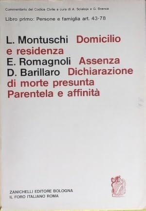 Libro primo: Persone e famiglia art. 43-78 - Domicilio e residenza - Assenza - Dichiarazione di m...