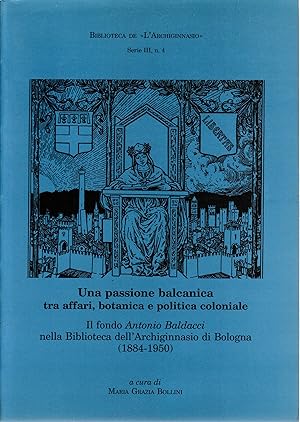 Bild des Verkufers fr Una passione balcanica tra affari, botanica e politica coloniale. Il fondo Antonio Baldacci nella Biblioteca dell'Achiginnasio (1884-1950) zum Verkauf von librisaggi