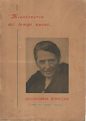 Missionaria dei tempi nuovi. Guglielmina Ronconi. Prima biografia completa