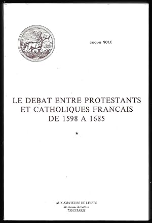 Le débat entre Protestants et Catholiques français de 1598 à 1685. Bände 1 und 2.