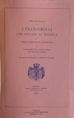 I francobolli del Ducato di Modena e delle provincie modenesi e le marche del Ducato stesso pei g...
