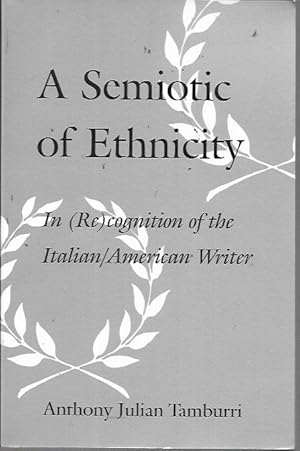 Image du vendeur pour A Semiotic of Ethnicity: In (Re)cognition of the Italian/American Writer (SUNY series in Italian/American Culture) mis en vente par Bookfeathers, LLC