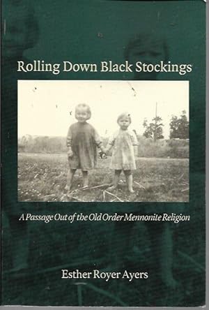 Seller image for Rolling Down Black Stockings: A Passage Out of the Old Order Mennonite Religion (signed) for sale by Bookfeathers, LLC
