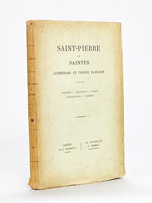 Saint-Pierre de Saintes, Cathédrale et Insigne Basilique. Histoire - Documents - Brefs - Indulgen...