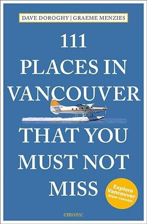 Bild des Verkufers fr 111 Places in Vancouver That You Must Not Miss : Travel Guide zum Verkauf von AHA-BUCH GmbH