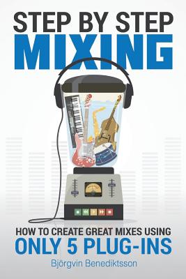 Seller image for Step By Step Mixing: How to Create Great Mixes Using Only 5 Plug-ins (Paperback or Softback) for sale by BargainBookStores