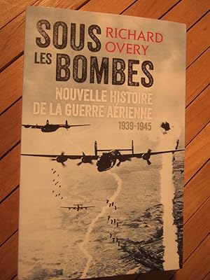 Seller image for Sous les Bombes - Nouvelle histoire de la guerre arienne, 1939-1945 for sale by Domifasol