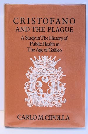 Seller image for CRISTOFANO AND THE PLAGUE. A STUDY IN THE HISTORY OF PUBLIC HEALTH IN THE AGE OF GALILEO. for sale by Marrins Bookshop