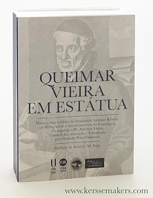 Image du vendeur pour Queimar Vieira em Esttua. As Apologias (1738, 1743) do Senhor Inquisidor Antnio Ribeiro de Abreu. Em Resposta s Notcias Recnditas atribudas ao Pe. Antnio Vieira (1608-1697). Dois MSS at agora inditos: transcritos, anotados e introduzidos por Herman Prins Salomon. mis en vente par Emile Kerssemakers ILAB