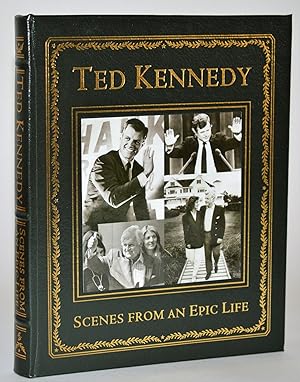 Ted Kennedy. Scenes From an Epic Life