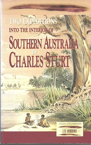 Two Expeditions Into the Interior of South Australia During the Years 1828, 1829, 1830 and 1831: ...