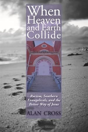 Bild des Verkufers fr When Heaven and Earth Collide : Racism, Southern Evangelicals, and the Better Way of Jesus zum Verkauf von GreatBookPrices