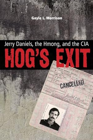 Image du vendeur pour Hog's Exit : Jerry Daniels, the Hmong, and the CIA mis en vente par GreatBookPrices