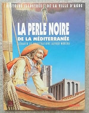 La perle noire de la Méditerranée. Histoire illustrée de la ville d'Agde.