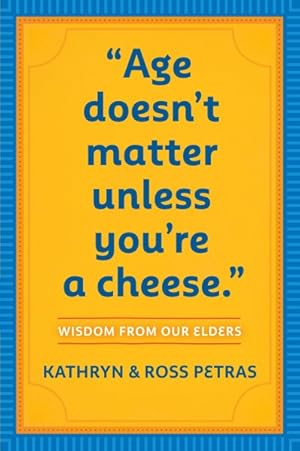 Seller image for Age Doesn't Matter Unless You're a Cheese : Wisdom from Our Elders for sale by GreatBookPrices