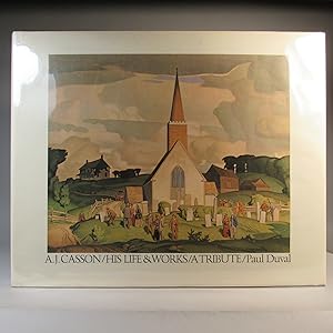 Seller image for A. J. Casson His Life & Works/A Tribute for sale by William Chrisant & Sons, ABAA, ILAB. IOBA, ABA, Ephemera Society
