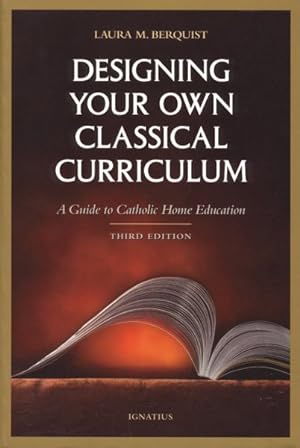 Image du vendeur pour Designing Your Own Classical Curriculum : A Guide to Catholic Home Education mis en vente par GreatBookPrices