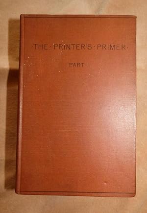 THE PRINTER'S PRIMER. [Extracted from "Southward's "Practical Printinting," with Additions and Am...