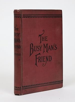 The Busy Man's Friend; or, Guide to Success By Facts and Figures. Things That Every One Should Kn...