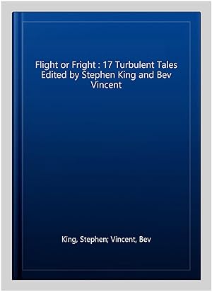 Image du vendeur pour Flight or Fright : 17 Turbulent Tales Edited by Stephen King and Bev Vincent mis en vente par GreatBookPrices