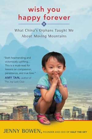 Seller image for Wish You Happy Forever : What China's Orphans Taught Me About Moving Mountains for sale by GreatBookPrices