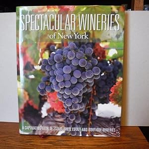Spectacular Wineries of New York: A Captivating Tour of Established, Estate and Boutique Wineries...
