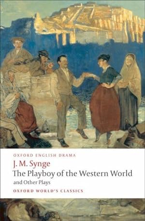 Imagen del vendedor de Playboy of the Western World and Other Plays : Riders to the Sea; the Shadow of the Glen; the Tinker's Wedding; the Well of the Saints; the Playboy of the Western World; Deirdre of the Sorrows a la venta por GreatBookPrices