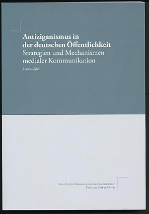 Antiziganismus in der deutschen Öffentlichkeit. Strategien und Mechanismen medialer Kommunikation.