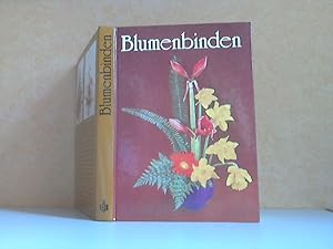 Blumenbinden - Ein Fachbuch für Blumenbinder, Gärtner und Pflanzenfreunde Mit 204 Zeichnungen und...