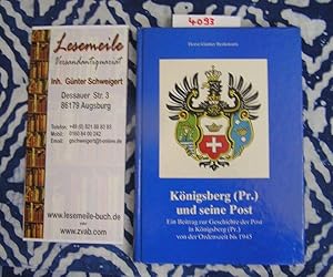 Königsberg (Pr.) und seine Post. Ein Beitrag zur Geschichte der Post in Königsberg (PR.) von der ...