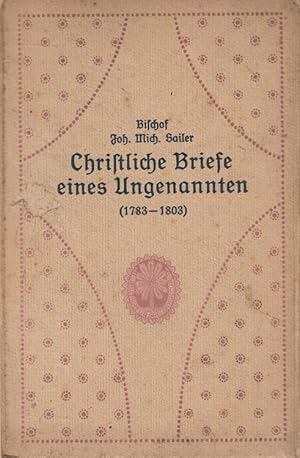 Immagine del venditore per Christliche Briefe eines Ungenannten von den Jahren 1783-1803. von Johann Michael Sailer. neu hrsg. von Franz Keller / Bcher fr Seelenkultur ; [8] venduto da Versandantiquariat Nussbaum