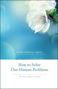 How to Solve Our Human Problems: The Four Noble Truths